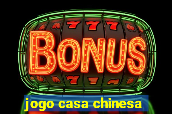 jogo casa chinesa